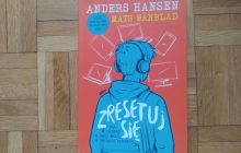 „Zresetuj się. Jak zadbać o swój mózg w świecie ekranów” Anders Hansen, Mats Wänblad
