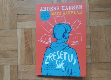 „Zresetuj się. Jak zadbać o swój mózg w świecie ekranów” Anders Hansen, Mats Wänblad
