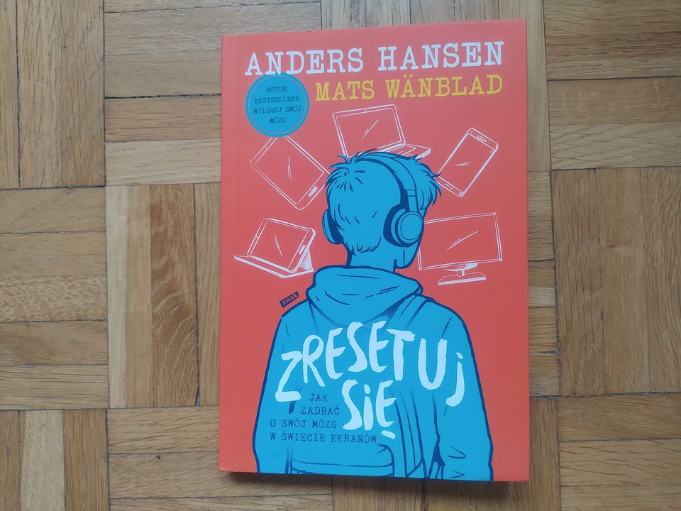 „Zresetuj się. Jak zadbać o swój mózg w świecie ekranów” Anders Hansen, Mats Wänblad