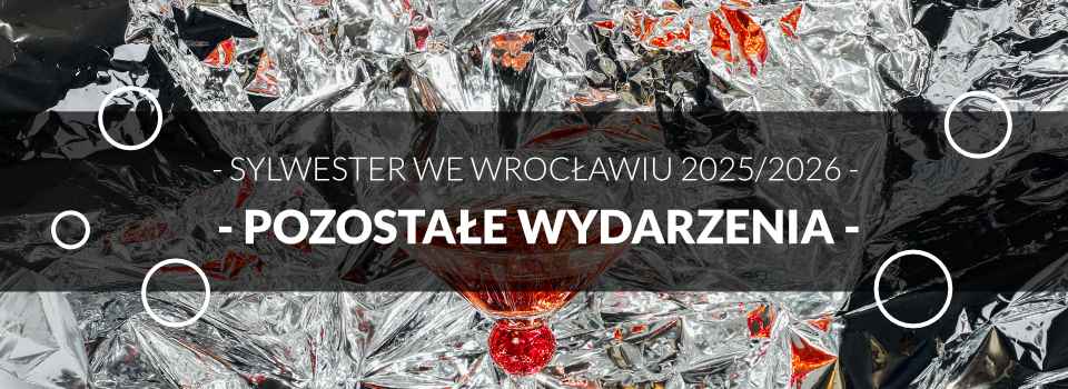 Sylwester we Wrocławiu - pozostałe wydarzenia Sylwester we Wrocławiu - pozostałe wydarzenia