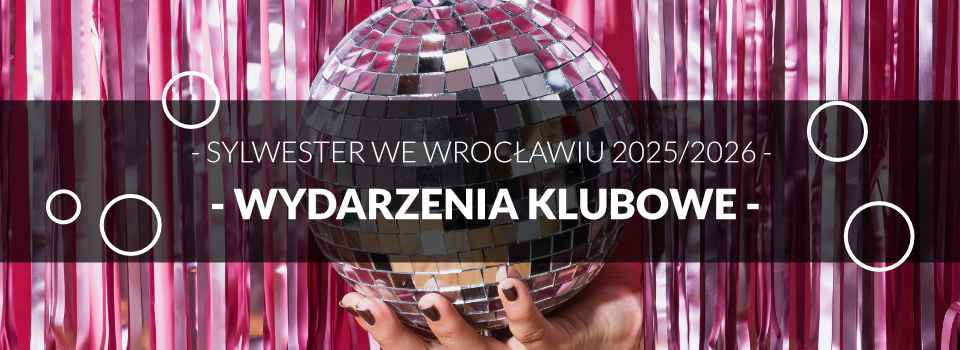 Sylwester we Wrocławiu - propozycje klubowe Sylwester we Wrocławiu - propozycje klubowe