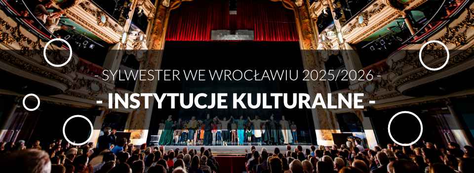 Sylwester w Instytucjach Kulturalnych we Wrocławiu Sylwester w Instytucjach Kulturalnych we Wrocławiu