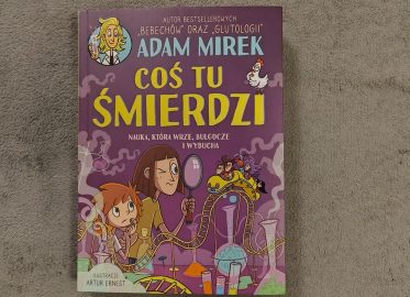„Coś tu śmierdzi. Nauka, która wrze, bulgocze i wybucha” | nowa książka Adama Mirka