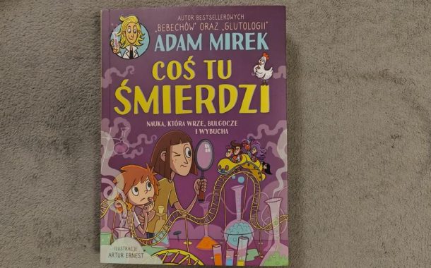 „Coś tu śmierdzi. Nauka, która wrze, bulgocze i wybucha” | nowa książka Adama Mirka