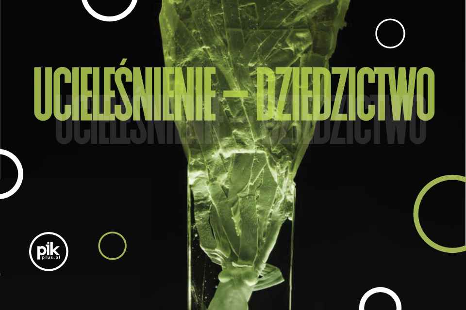 Ucieleśnienie — Dziedzictwo | wystawa