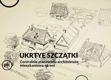 Ukryte szczątki. Centralnie planowana architektura mieszkaniowa na wsi | wystawa czasowa