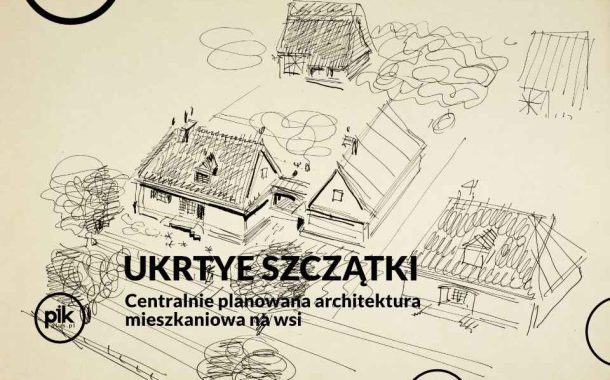Ukryte szczątki. Centralnie planowana architektura mieszkaniowa na wsi | wystawa czasowa