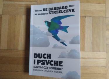 „Duch i psyche. Razem czy osobno” Bogdan de Barbaro, ks. Grzegorz Strzelczyk