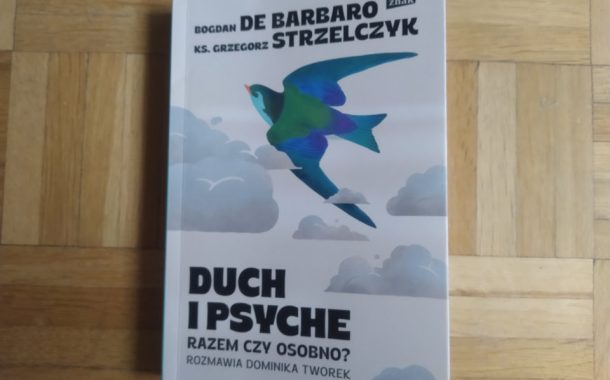„Duch i psyche. Razem czy osobno” Bogdan de Barbaro, ks. Grzegorz Strzelczyk