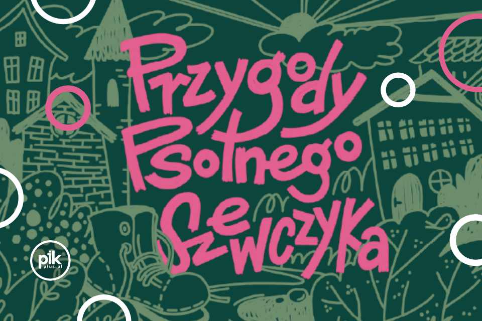 Przygody Psotnego Szewczyk | spektakl we Wrocławiu - Bilety