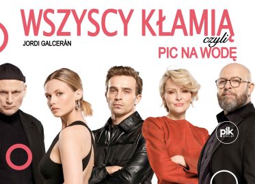 Wszyscy kłamią, czyli pic na wodę | spektakl we Wrocławiu - Bilety