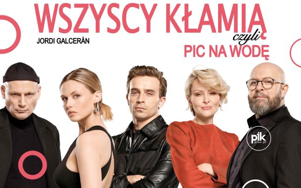 Wszyscy kłamią, czyli pic na wodę | spektakl we Wrocławiu - Bilety