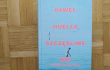 „Szczęśliwe dni. Opowiadania wszystkie” Paweł Huelle