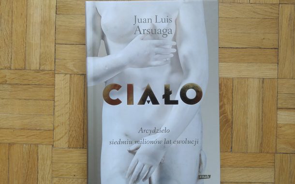 „Ciało. Arcydzieło siedmiu milionów lat ewolucji” Juan Luis Arsuaga