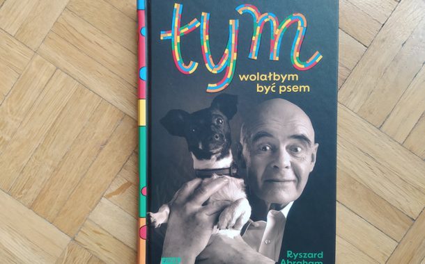 „Tym. Wolałbym być psem” Ryszard Abraham
