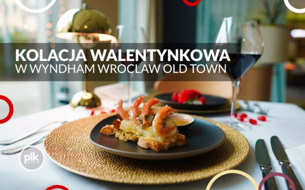 Kolacja walentynkowa w Wyndham Wroclaw Old Town