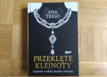 „Przeklęte klejnoty. Opowieść o miłości, zdradzie i chciwości” Ana Trigo