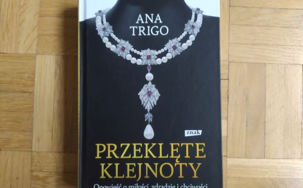 „Przeklęte klejnoty. Opowieść o miłości, zdradzie i chciwości” Ana Trigo