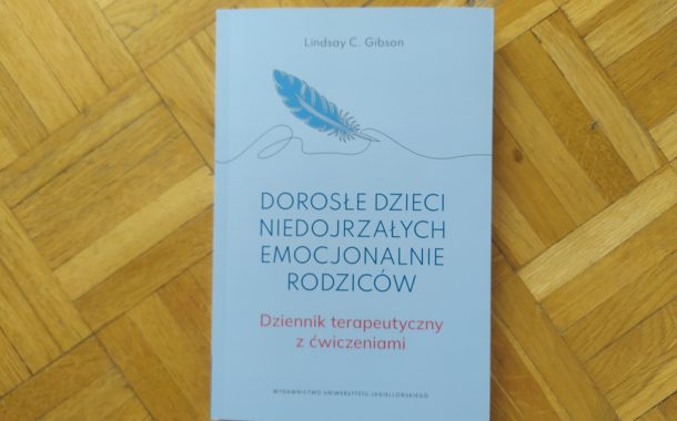 Lindsay C. Gibson „Dorosłe dzieci niedojrzałych emocjonalnie rodziców. Dziennik terapeutyczny z ćwiczeniami” w przekładzie Marii Moskal