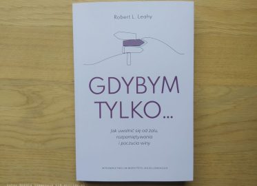 Robert L. Leahy „Gdybym tylko...”