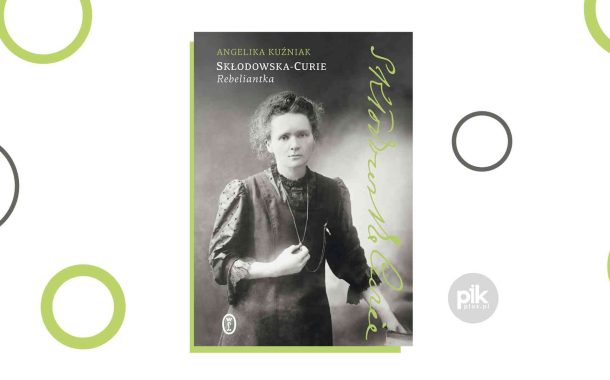 „Skłodowska-Curie. Rebeliantka” Angelika Kuźniak