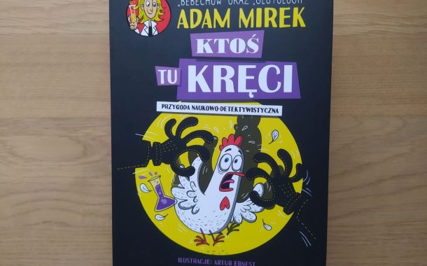 „Ktoś tu kręci. Przygoda naukowo-detektywistyczna” Adam Mirek