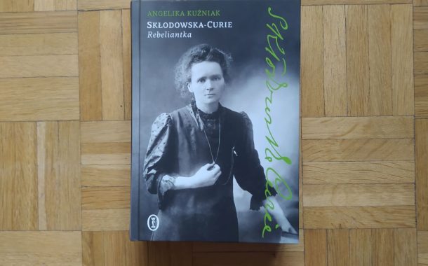 „Skłodowska-Curie. Rebeliantka” Angelika Kuźniak