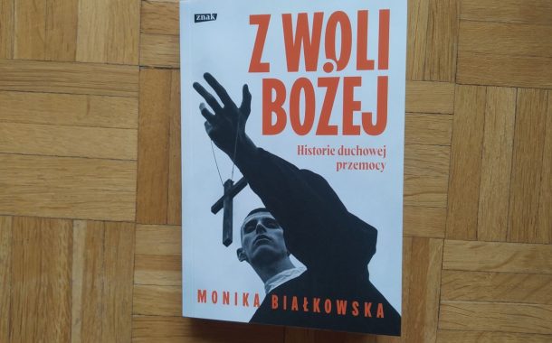 „Z woli Bożej. Historie duchowej przemocy” Monika Białkowska