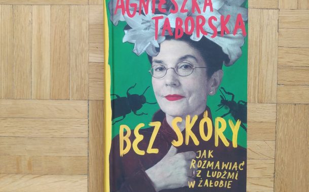 Agnieszki Taborskiej „Bez skóry. Jak rozmawiać z ludźmi w żałobie”
