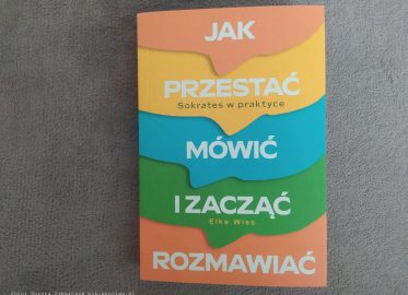 „Jak przestać mówić i zacząć rozmawiać. Sokrates w praktyce” Elke Wiss