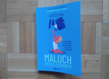 „Maluch przed ekranem. Jak chronić dzieci przed negatywnym wpływem technologii” Adrianny Dzięgielewskiej