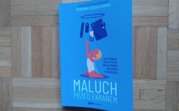 „Maluch przed ekranem. Jak chronić dzieci przed negatywnym wpływem technologii” Adrianny Dzięgielewskiej