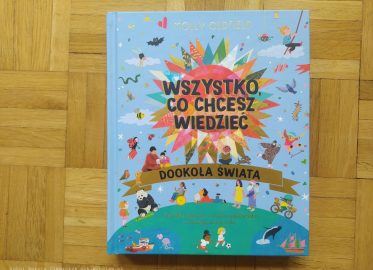 „Wszystko, co chcesz wiedzieć. Genialne pytania i proste odpowiedzi na każdy dzień roku” Molly Oldfield