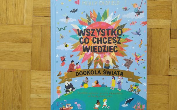 „Wszystko, co chcesz wiedzieć. Genialne pytania i proste odpowiedzi na każdy dzień roku” Molly Oldfield