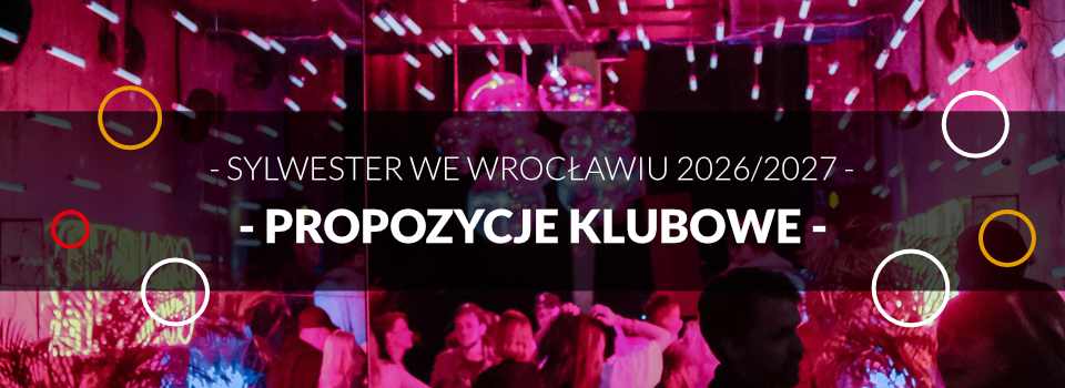 Sylwester we Wrocławiu 2026/2027 - propozycje klubowe Sylwester we Wrocławiu 2026/2027 - propozycje klubowe