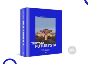 „Turysta futurysta. Jak czytać, czuć i rozumieć polski modernizm” – książka Macieja Czarneckiego